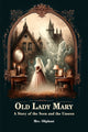 Book cover of: Old Lady MaryA Story of the Seen and the Unseen (Edition2024)