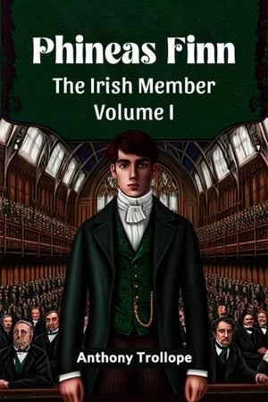 Phineas FinnThe Irish Member Volume I (Edition2024)