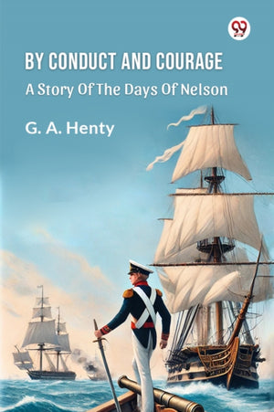 By Conduct And CourageA Story Of The Days Of Nelson (Edition1)