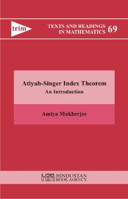 Book cover of: Atiyah-Singer Index Theorem - An Introduction. By: Amiya Mukherjee