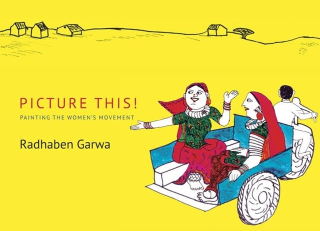 Book cover of: Picture This! – Painting the Women's Movement. By: Radhaben Garwa