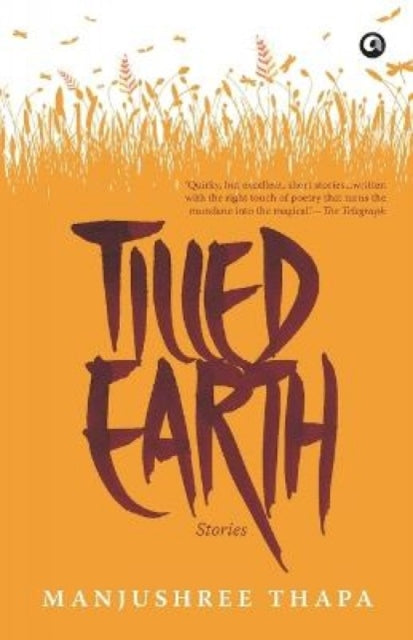 Book cover of: Tilled Earth. By: Manjushree Thapa