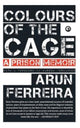 Book cover of: Colours of the Cage. By: Arun Ferreira
