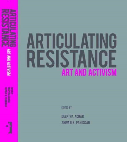 Book cover of: Articulating Resistance – Art & Activism. By: Deeptha Achar