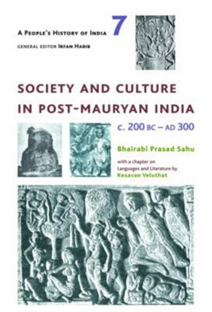 Book cover of: People's History of India 7 – Society and Culture in Post–Mauryan India, C. 200 BC–AD 300. By: Bhairabi Prasad Sahu