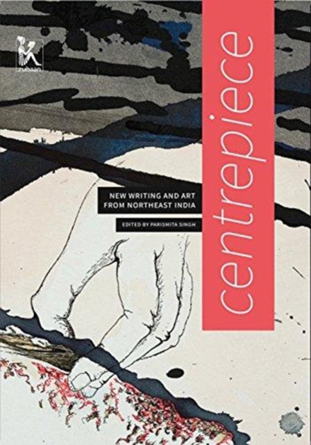 Book cover of: Centrepiece – Women`s Writing and Art from Northeast India. By: Parismita Singh