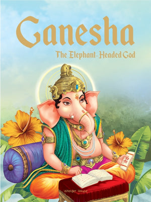 Ganesha: The Elephant Headed God