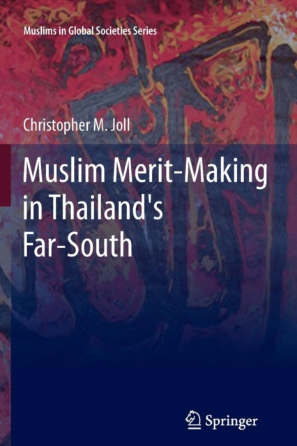 Book cover of: Muslim Merit-making in Thailand's Far-South. By: Christopher M. Joll