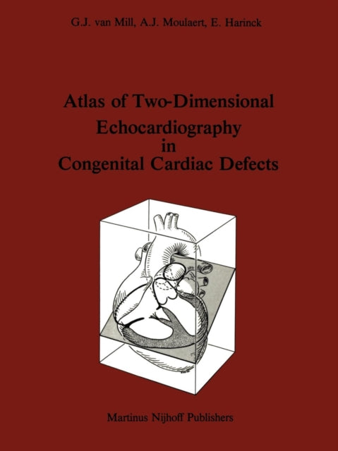 Book cover of: Atlas of Two-Dimensional Echocardiography in Congenital Cardiac Defects. By: G. J. Van Mill