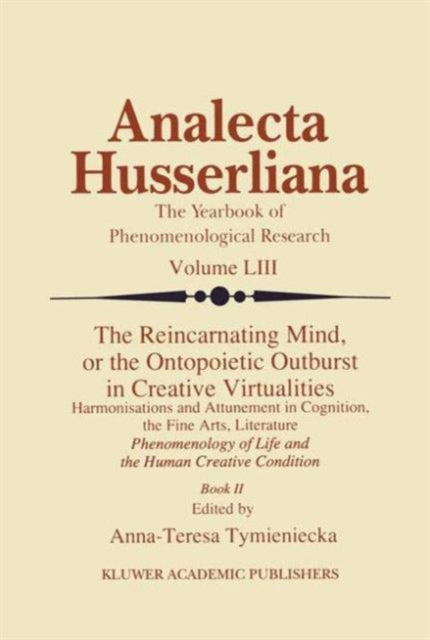 Book cover of: Reincarnating Mind, or the Ontopoietic Outburst in Creative Virtualities. By: Anna-Teresa Tymieniecka