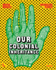 Book cover of: Our Colonial Inheritance. By: MODEST