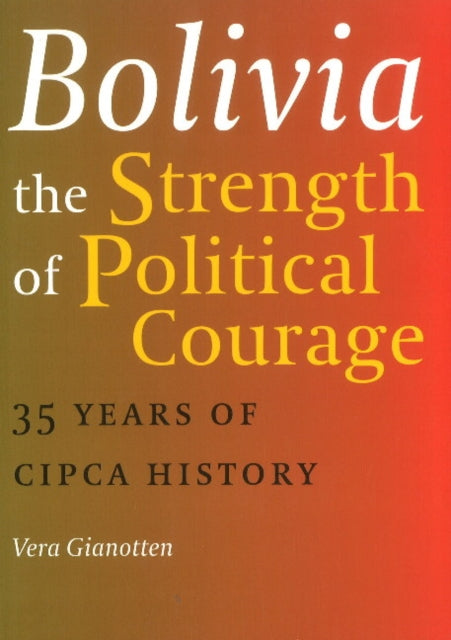 Book cover of: Bolivia -- The Strength of Political Courage. By: Vera Gianotten