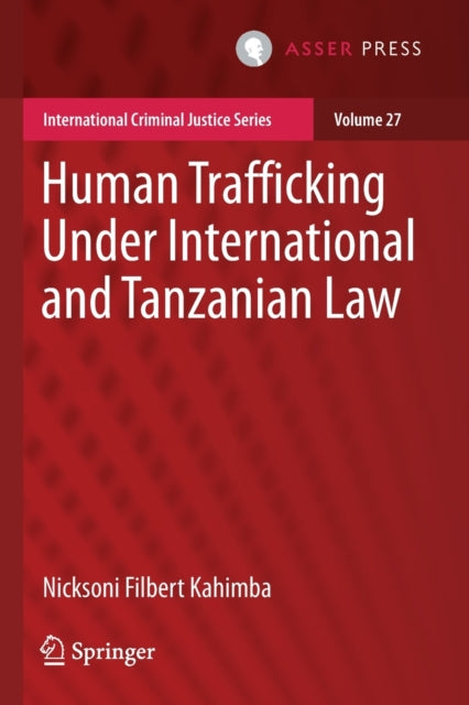 Book cover of: Human Trafficking Under International and Tanzanian Law. By: Nicksoni Filbert Kahimba