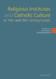 Book cover of: Religious Institutes and Catholic Culture in 19th- and 20th-Century Europe. By: Urs Altermatt
