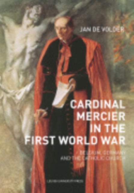 Book cover of: Cardinal Mercier in the First World War. By: Jan de De Volr
