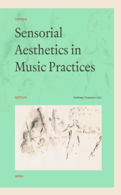 Book cover of: Sensorial Aesthetics in Music Practices. By: Kathleen Coessens