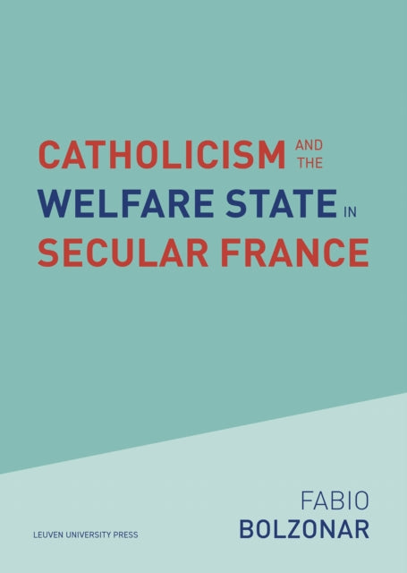 Book cover of: Catholicism and the Welfare State in Secular France. By: BOLZONAR