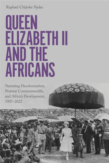 Book cover of: Queen Elizabeth II and the Africans. By: Raphael Chijioke Njoku
