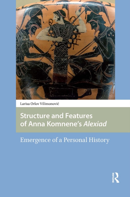 Book cover of: Structure and Features of Anna Komnene’s Alexiad. By: Larisa Vilimonovic