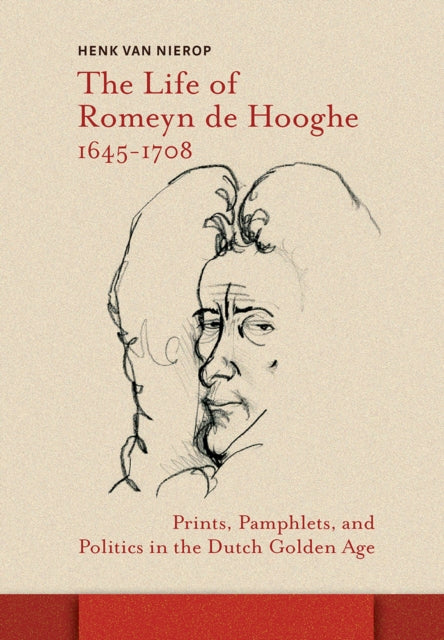 Book cover of: Life of Romeyn de Hooghe 1645-1708. By: Henk van Nierop