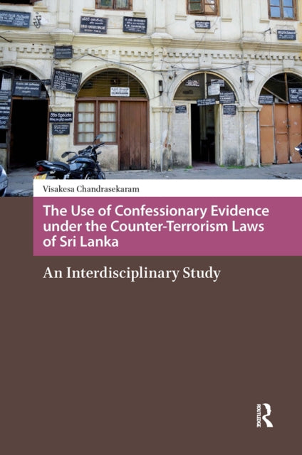 Book cover of: Use of Confessionary Evidence under the Counter-Terrorism Laws of Sri Lanka. By: Chandrasekaram Visakesa