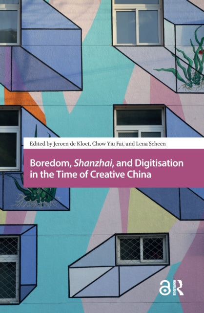 Book cover of: Boredom, Shanzhai, and Digitisation in the Time of Creative China. By: Jeroen de Kloet