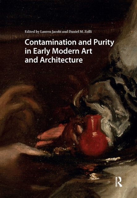 Contamination and Purity in Early Modern Art and Architecture