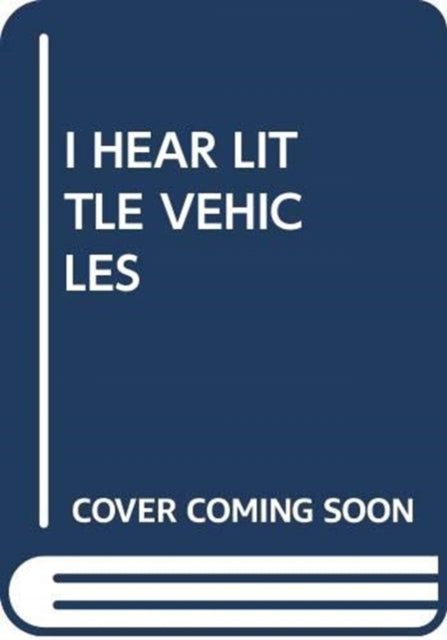 Book cover of: I HEAR LITTLE VEHICLES