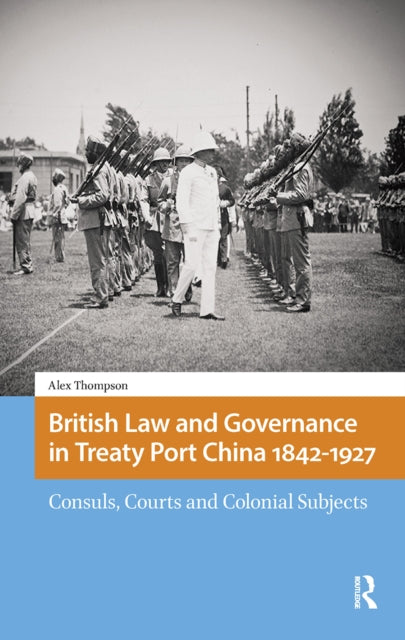 Book cover of: British Law and Governance in Treaty Port China 1842-1927. By: Alexander Thompson
