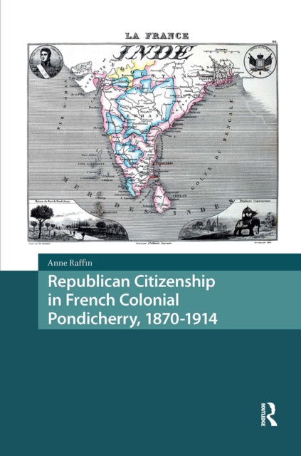 Book cover of: Republican Citizenship in French Colonial Pondicherry, 1870-1914. By: RAFFIN