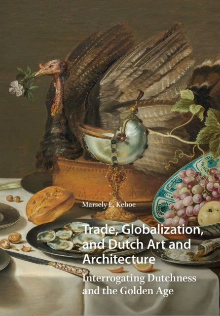 Book cover of: Trade, Globalization, and Dutch Art and Architecture. By: Marsely Kehoe