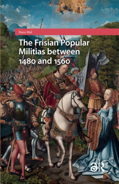 Book cover of: Frisian Popular Militias between 1480 and 1560. By: Hans Mol