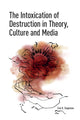 Book cover of: Intoxication of Destruction in Theory, Culture and Media. By: Erin K. Stapleton