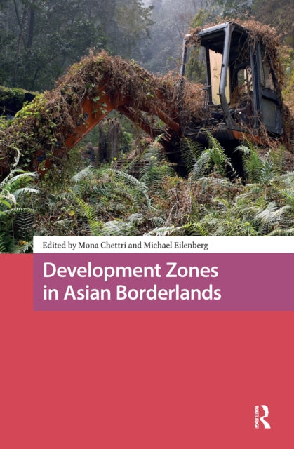 Book cover of: Development Zones in Asian Borderlands. By: Eilenberg CHETTRI