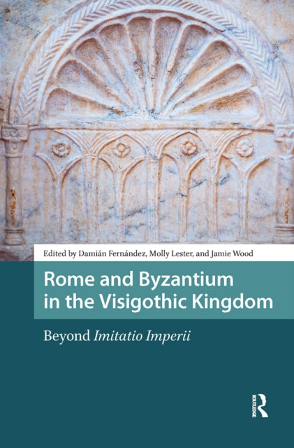 Book cover of: Rome and Byzantium in the Visigothic Kingdom. By: Damián Fernández