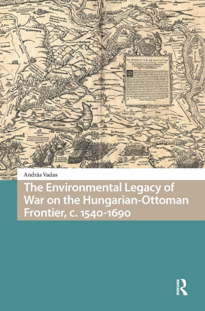 Environmental Legacy of War on the Hungarian-Ottoman Frontier, c. 1540-1690