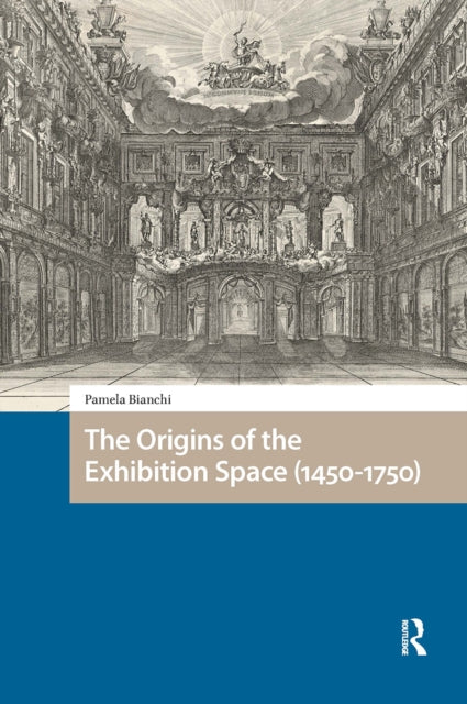 Book cover of: Origins of the Exhibition Space (1450-1750). By: Pamela Bianchi