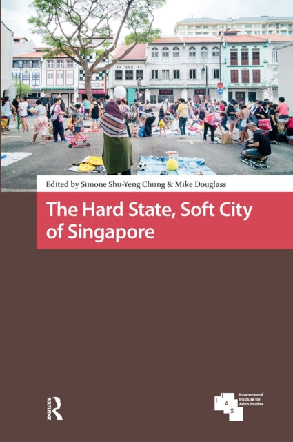 Book cover of: Hard State, Soft City of Singapore. By: Simone Shu-Yeng Chung