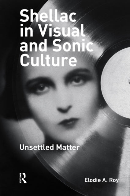 Book cover of: Shellac in Visual and Sonic Culture. By: Elodie Roy