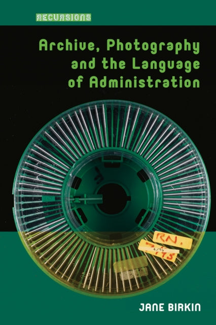 Book cover of: Archive, Photography and the Language of Administration. By: BIRKIN