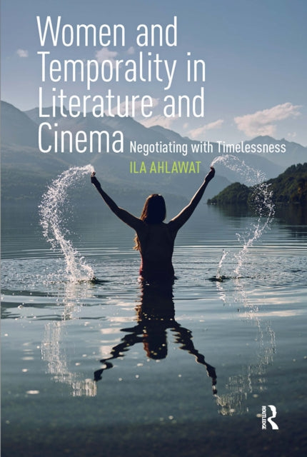 Book cover of: Women and Temporality in Literature and Cinema. By: Ila Ahlawat