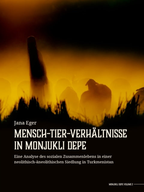 Book cover of: Mensch-Tier-Verhaltnisse in Monjukli Depe. By: Jana Eger