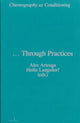 Book cover of: Choreography as Conditioning … Through Practices. By: Alex Arteaga
