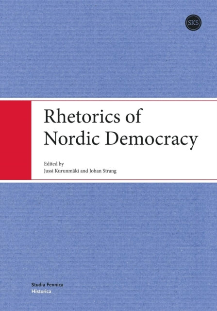 Book cover of: Rhetorics of Nordic Democracy. By: Jussi Kurunmäki