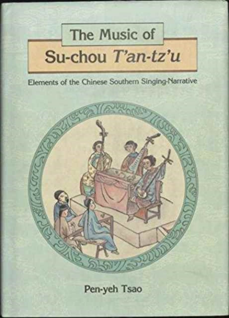 Book cover of: Music of Su-chou T'an-tz'u. By: Anthony Lawrence