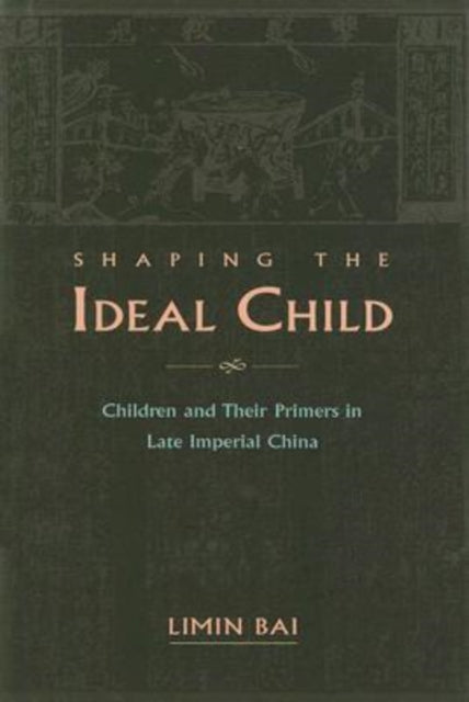 Book cover of: Shaping the Ideal Child. By: Limin Bai