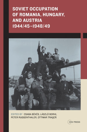 Soviet Occupation of Romania, Hungary, and Austria 1944/45–1948/49