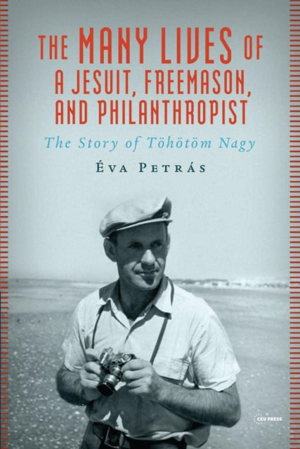 Book cover of: Many Lives of a Jesuit, Freemason, and Philanthropist. By: Éva Petrás