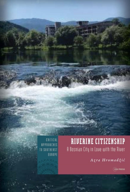 Book cover of: Riverine Citizenship. By: Azra Hromadzic