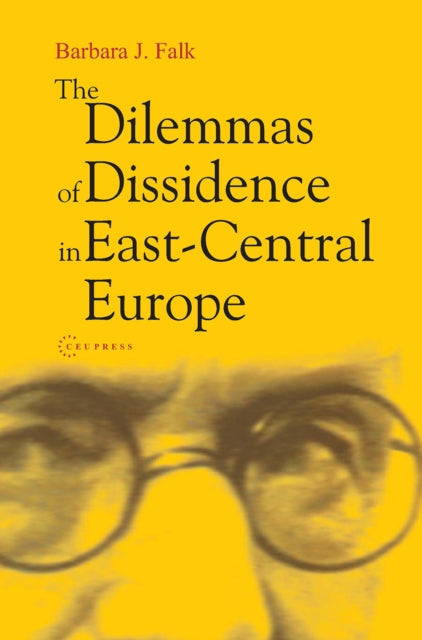 The Dilemmas of Dissidence in East-Central Europe